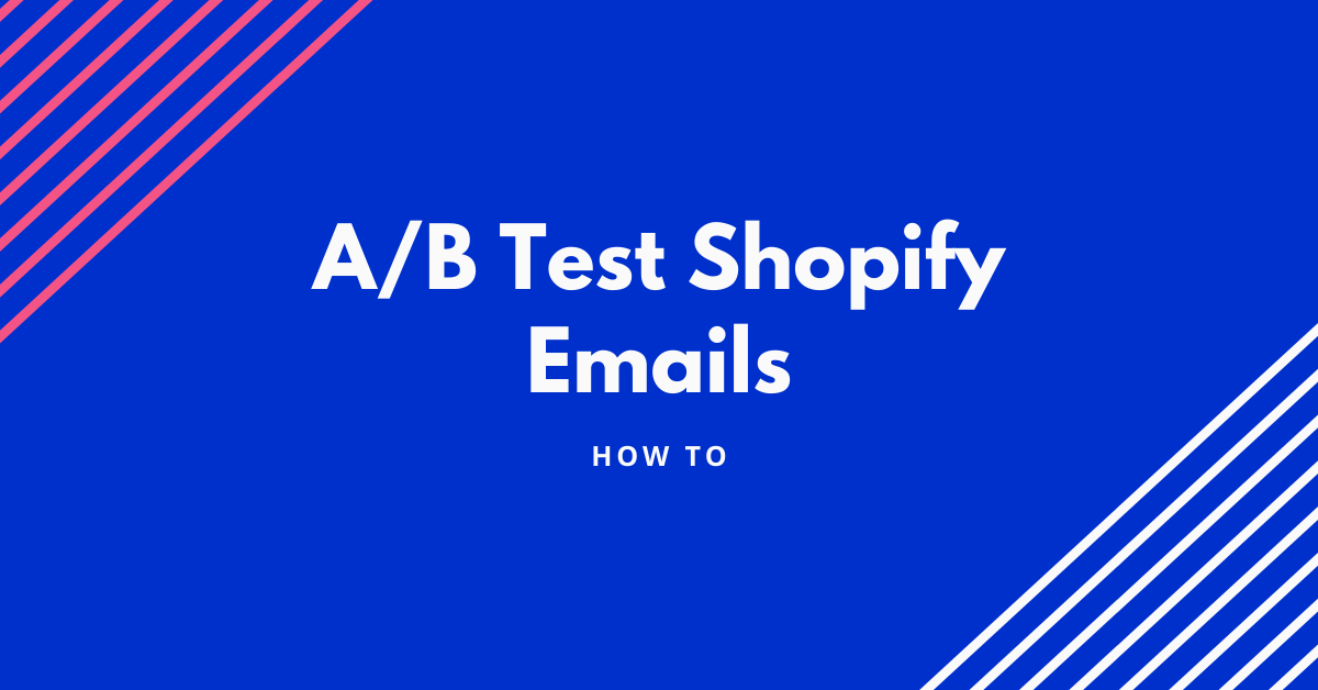 How to A/B Test Shopify Emails
